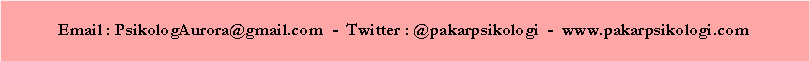 Text Box: Email : PsikologAurora@gmail.com  -  Twitter : @pakarpsikologi  -  www.pakarpsikologi.com