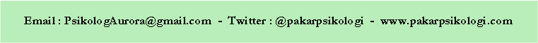 Text Box: Email : PsikologAurora@gmail.com  -  Twitter : @pakarpsikologi  -  www.pakarpsikologi.com