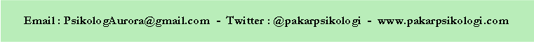 Text Box: Email : PsikologAurora@gmail.com  -  Twitter : @pakarpsikologi  -  www.pakarpsikologi.com